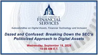 Dazed and Confused: Breaking Down the SEC’s Politicized Approach to Digital Assets (EventID=117661)