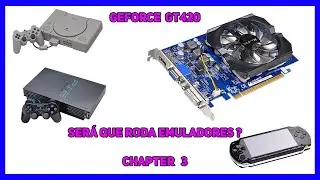 GeForce GT420 - Será que roda bem os emuladores? Chapter 3