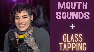 ASMR Mouth Sounds and Glass Tapping!! No talking.