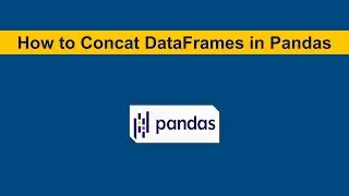 How to Concat DataFrames in Pandas