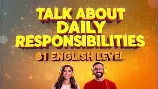 B1 English Level - Talk About Daily Responsibilities | Real English Conversation