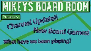 Channel Update - New Board Games - What Have We Been Playing?