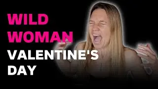 WILD WOMAN Valentine's Day 2023 (February 12th)