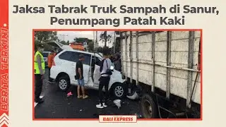 Jaksa Tabrak Truk Sampah di Sanur, Penumpang Patah Kaki