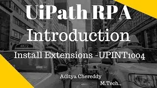 UiPath RPA - Introduction - Install Extensions - UPINT1004 - Aditya RPA Academy BTM Layout