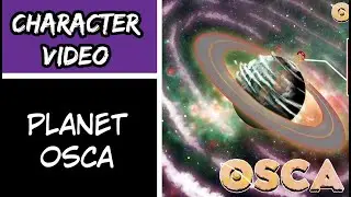 CHARACTER VIDEO || Planet Osca
