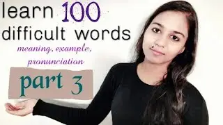 Learn 100 difficult words..| PART 3| with meaning, examples and pronunciation..improve vocabulary.