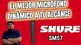 EL MEJOR MICRÓFONO DINÁMICO A TU ALCANCE | SHURE SM57