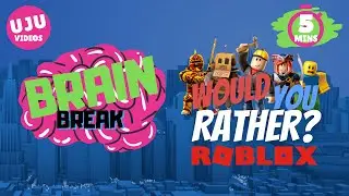 Brain Break - Would You Rather? ROBLOX!