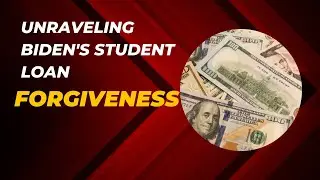Unraveling Biden's Student Loan Forgiveness
