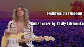 Beethoven 5th symphony guitar cover by Vasily Litvinenko(Василий Литвиненко)