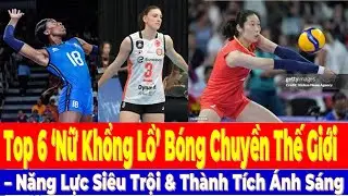 Top 6 'Giants' of Volleyball in the World - Outstanding Abilities & Brilliant Achievements