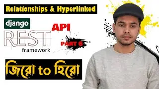 06 Relationships & Hyperlinked APIs in Django Rest API Bangla |Django Rest Framework Bangla Tutorial