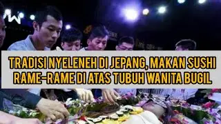 Tradisi Nyeleneh di Jepang, Makan Sushi di Atas Tubuh Wanita Bugil