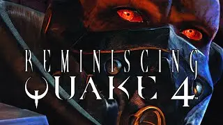 Reminiscing Quake 4
