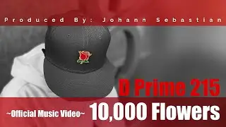 D Prime 215 - 10,000 Flowers (Official Music Video) | Prod. by Johann Sebastian