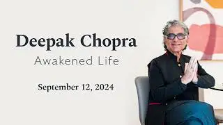 Deepak Chopra: Awakened Life | September 12, 2024