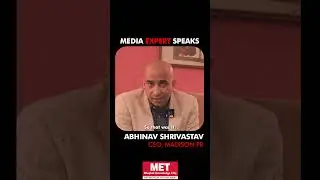 Media Expert Speaks | Mr. Abhinav Shrivastav, CEO of Madison PR | MET IMM