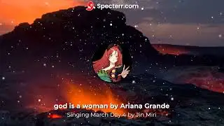 Singing March Day 4 - god is a woman by Ariana Grande