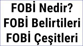 FOBİ Nedir Fobi Çeşitleri Fobi Belirtileri