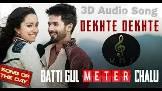 Dekhte dekhte -Batti Gul meter chalu 3D Song