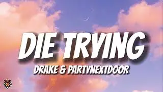 Drake & PARTYNEXTDOOR - DIE TRYING (Lyrics)