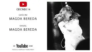 #14 My YouTube Story - Magda Bereda | Nie mam planu B, bo robię to, co kocham