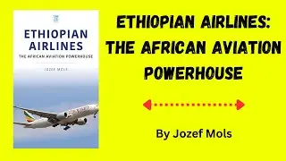 Ethiopian Airlines  The African Aviation Powerhouse by Jozef Mols!