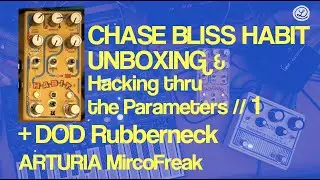 CHASE BLISS HABIT // UNBOXING // MicroFreak + DOD RUBBERNECK Analog Delay // 1