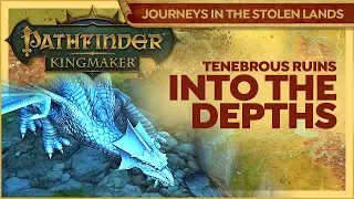Pathfinder Kingmaker | TENEBROUS DEPTHS Level 1 | Journeys In The Stolen Lands