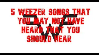 5 Weezer Songs That You May Not Have Heard That You Should Hear
