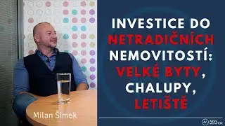 Investice do netradičních nemovitostí - chaty, nebytové prostory, letiště, velké byty - Milan Šimek