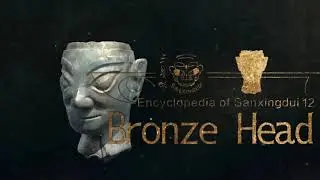 #11 Bronze Head 女铜人头像 | A girl who has been working for 24 years in sanxingdui?