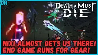 Farming And Slaying! MORE Nixi End Game Runs! Early Access! Death Must Die!
