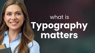 Typography Matters: The Art and Impact of Text Design