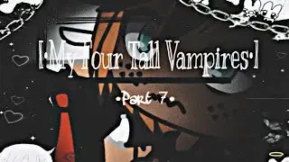 [•My Four Tall Vampires•] | Gacha Life | Gay | Fivesome | Season 2 Part 3 | Enjoy! |