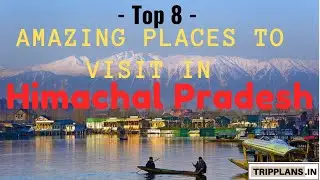 [ Top 8 ] Amazing Places to Visit in Himachal Pradesh | Tripplans.in