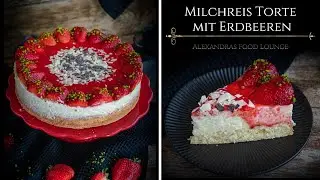 Eine der besten Erdbeertorten die ich kenne/ Milchreistorte mit Erdbeeren/Einfach nur WOW!