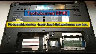 TechJournal Episode # 5 (No bootable device  - Insert boot disk and press any key).