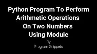 Python Program to perform Arithmetic operations On Two Numbers Using Module