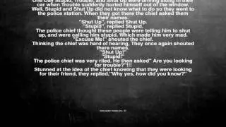 Ok, here is the joke. One Day Stupid, Trouble, and Shut Up wer...