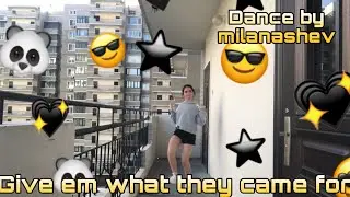 Dance- Give em what they came for. By milanashev