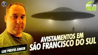 AVISTAMENTOS EM SÃO FRANCISCO DO SUL, SC - Brazil UFO Talks