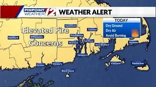 WPRI 12 Weather Now: Elevated Fire Risk Continuing; Cooler Day Sunday