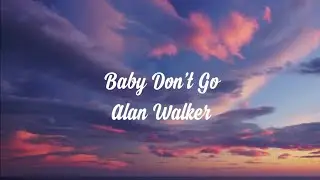 Alan Walker- Baby Don’t Go song (lyrics)
