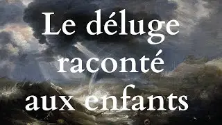La Bible racontée aux enfants : le déluge