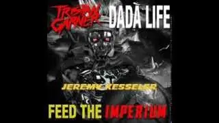 Tristan Garner Vs  Dada Life   Feed The Imperium Jeremy Kesseler Bootleg