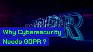 Why Cybersecurity Needs GDPR ?