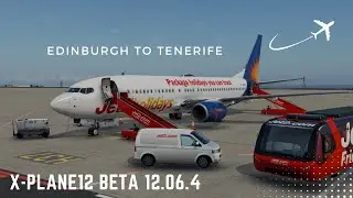 X-PLANE 12 | ZIBO MOD 737-800 JET2 | Edinburgh to Tenerife | Full Flight