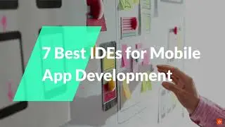 Best IDEs for Mobile App Development